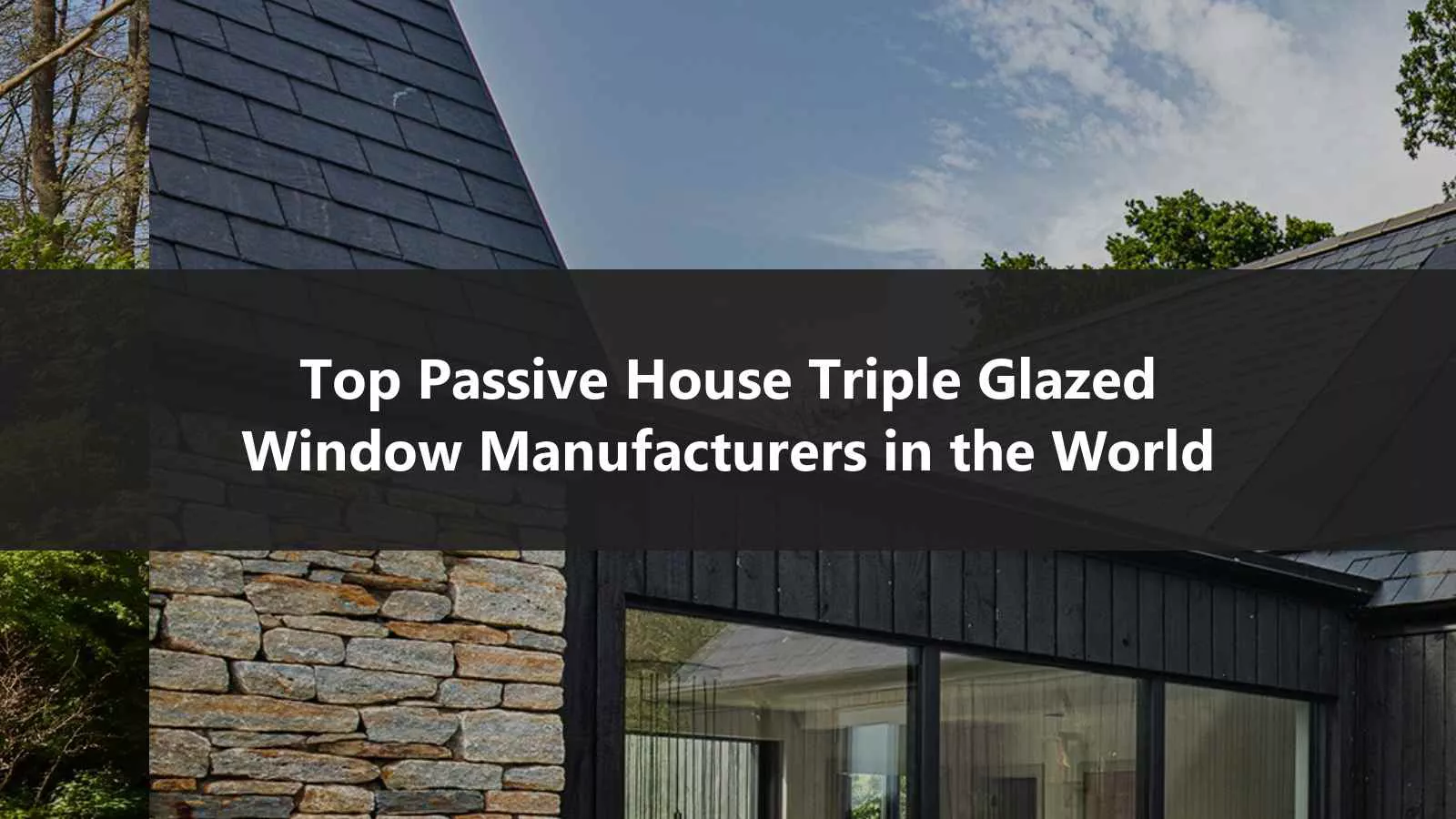 Top Passive House Triple Glazed Window Manufacturers in the World