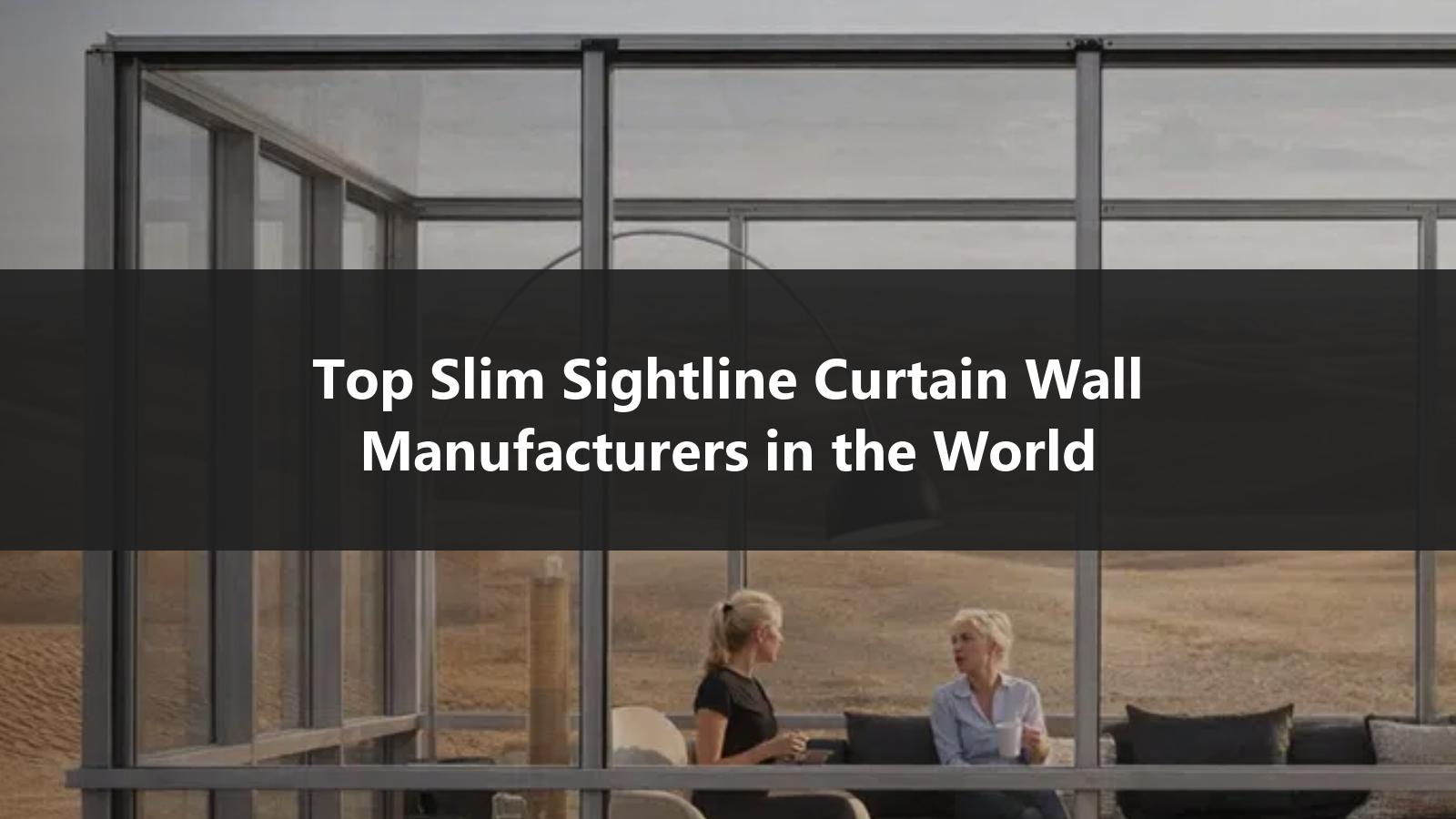 Top Slim Sightline Curtain Wall Manufacturers in the World